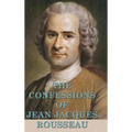 The Confessions of Jean Jacques Rousseau: A Philosophical Autobiography - Hardcover