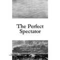 The Perfect Spectator: The Experience of the Art Work and Reception Aesthetics - Paperback