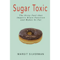 Sugar Toxic: The Dirty Fuel That Impairs Brain Function and Makes Us Fat - Paperback
