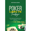 Poker Libro de Trabajo: Guía Completa para Principiantes Aprende y Practica + Habilidades EV y Mejore su Juego de Poker - Paperback