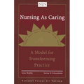 Nursing as Caring: A Model for Transforming Practice: A Model for Transforming Practice - Paperback