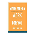 Make Money Work For You: Pursuing Financial Freedom Without Your Day Job - Paperback
