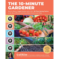 The 10-Minute Gardener: How to Have a Veggie Garden and a Life--85 Time-Saving Tactics to Be More Efficient and Grow More Food in Less Time - Paperback