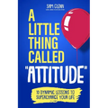 A Little Thing Called Attitude: 10 Dynamic Lessons to Supercharge Your Life - Paperback