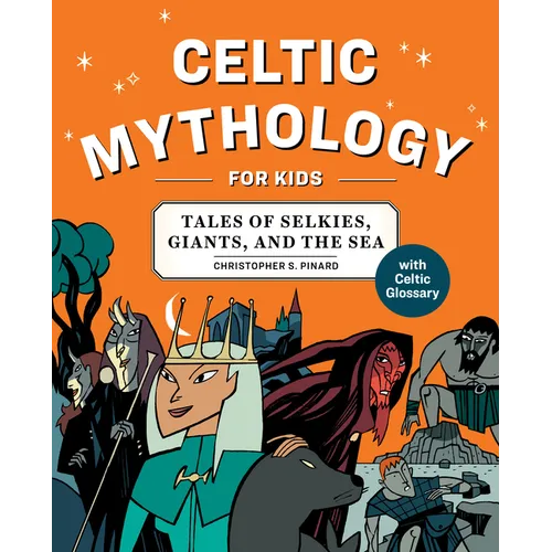 Celtic Mythology for Kids: Tales of Selkies, Giants, and the Sea - Paperback