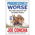 Progressively Worse: Why Today's Democrats Ain't Your Daddy's Donkeys - Hardcover