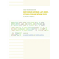Recording Conceptual Art: Early Interviews with Barry, Huebler, Kaltenbach, LeWitt, Morris, Oppenheim, Siegelaub, Smithson, Weiner - Paperback