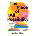 The Place of All Possibility: Cultivating Creativity Through Ancient Jewish Wisdom - Paperback