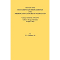 Abstracts of the Testamentary Proceedings of the Prerogative Court of Maryland. Volume XXXVII, 1770-1771. Libers: 43 (Pp. 464-End), 44 (Pp. 1-202) - Paperback