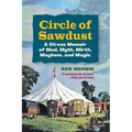 Circle of Sawdust: A Circus Memoir of Mud, Myth, Mirth, Mayhem and Magic - Paperback