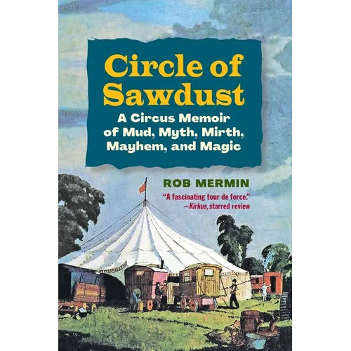 Circle of Sawdust: A Circus Memoir of Mud, Myth, Mirth, Mayhem and Magic - Paperback