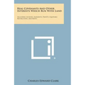 Real Covenants And Other Interests Which Run With Land: Including Licenses, Easements, Profits, Equitable Restrictions, And Rents - Paperback