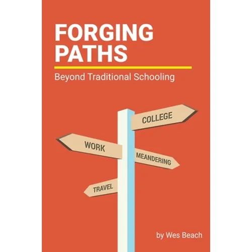 Forging Paths: Beyond Traditional Schooling - Paperback