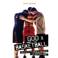 God x Basketball: An Athlete's Playbook to Navigating Life with God's Word - Paperback