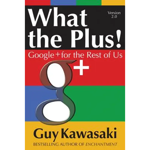 What the Plus!: Google+ for the Rest of Us - Paperback