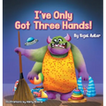 I've Only Got Three Hands!: Teach Your Children to Keep Their Room Clean - Hardcover