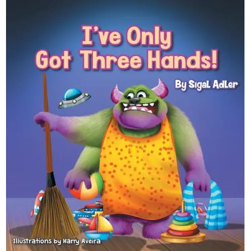 I've Only Got Three Hands!: Teach Your Children to Keep Their Room Clean - Hardcover