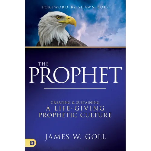 The Prophet: Creating and Sustaining a Life-Giving Prophetic Culture - Hardcover