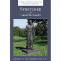 Stretched for Greater Glory: What to Expect from the Spiritual Exercises - Paperback