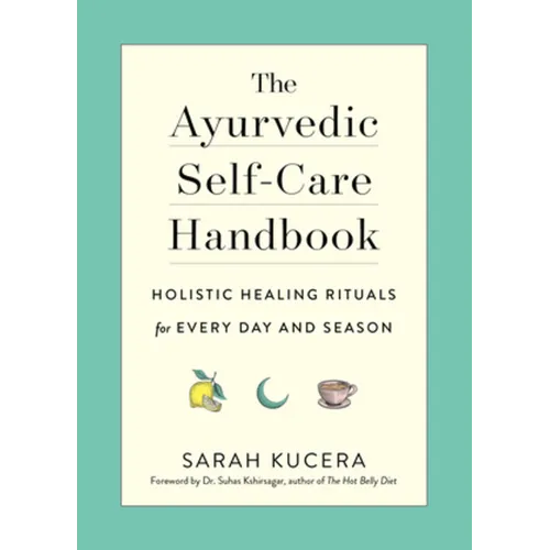 The Ayurvedic Self-Care Handbook: Holistic Healing Rituals for Every Day and Season - Paperback