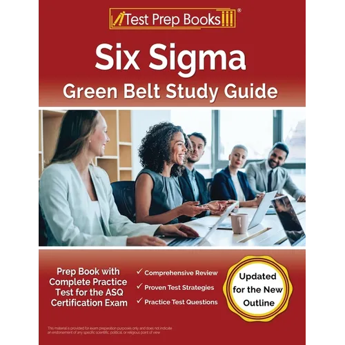 Six Sigma Green Belt Study Guide: Prep Book with Complete Practice Test for the ASQ Certification Exam [Updated for the New Outline] - Paperback