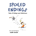 Spoiled Endings: Tales of Mishap and Misfortune - Hardcover
