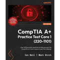 CompTIA A+ Practice Test Core 1 (220-1101): Over 500 practice questions to help you pass the CompTIA A+ Core 1 exam on your first attempt - Paperback