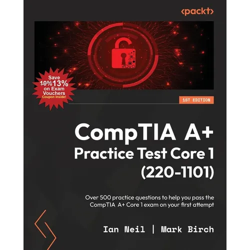 CompTIA A+ Practice Test Core 1 (220-1101): Over 500 practice questions to help you pass the CompTIA A+ Core 1 exam on your first attempt - Paperback