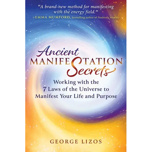 Ancient Manifestation Secrets: Working with the 7 Laws of the Universe to Manifest Your Life and Purpose - Paperback