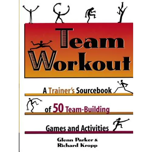 Team Workout: A Trainer's Sourcebook of 50 Team-Building Games and Activities - Paperback