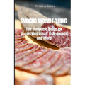Smoking and Salt Curing: The complete guide for preserving meat, fish, games and more - Paperback