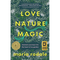 Love, Nature, Magic: Shamanic Journeys Into the Heart of My Garden - Paperback