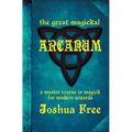 The Great Magickal Arcanum: A Master Course in Magick for Modern Wizards - Hardcover