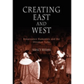 Creating East and West: Renaissance Humanists and the Ottoman Turks - Paperback