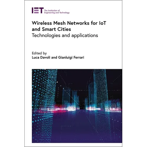 Wireless Mesh Networks for Iot and Smart Cities: Technologies and Applications - Hardcover