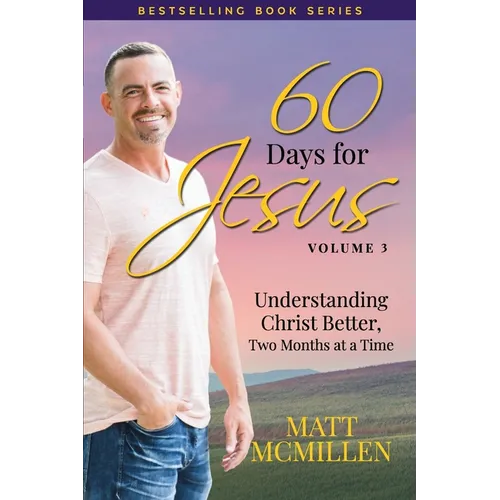 60 Days for Jesus, Volume 3: Understanding Christ Better, Two Months at a Time - Paperback