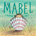 Mabel: A Mermaid Fable - Hardcover