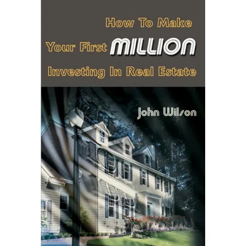 How to Make Your First Million Investing in Real Estate - Paperback