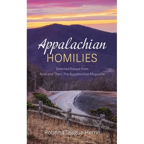 Appalachian Homilies: Selected Essays from Now and Then: The Appalachian Magazine - Hardcover