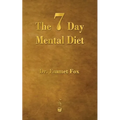 The Seven Day Mental Diet: How to Change Your Life in a Week - Paperback