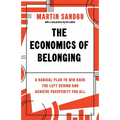 The Economics of Belonging: A Radical Plan to Win Back the Left Behind and Achieve Prosperity for All - Paperback