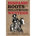 Hispanic Roots of the Hollywood Western - Paperback