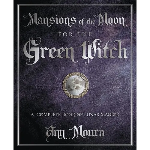 Mansions of the Moon for the Green Witch: A Complete Book of Lunar Magic - Paperback