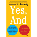 Yes, and: How Improvisation Reverses No, But Thinking and Improves Creativity and Collaboration--Lessons from the Second City - Hardcover