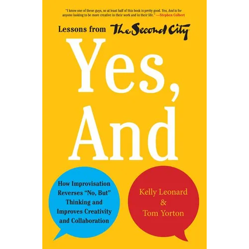 Yes, and: How Improvisation Reverses No, But Thinking and Improves Creativity and Collaboration--Lessons from the Second City - Hardcover