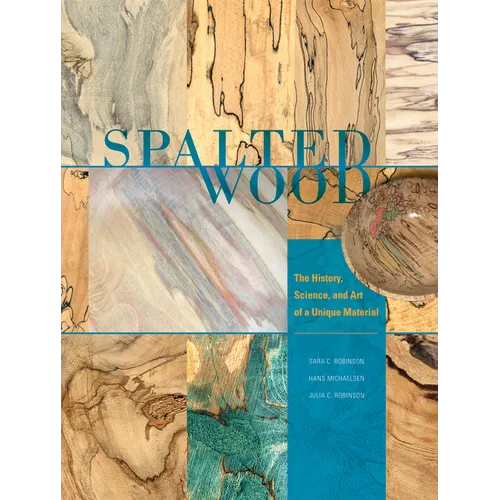 Spalted Wood: The History, Science, and Art of a Unique Material - Hardcover