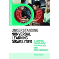 Understanding Nonverbal Learning Disabilities: A Common-Sense Guide for Parents and Professionals - Paperback