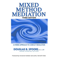 Mixed Method Mediation: A Hybrid Approach to Conflict Resolution - Paperback