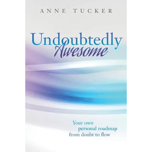 Undoubtedly Awesome: Your own personal roadmap from doubt to flow - Paperback