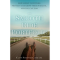The Smooth Ride Portfolio: How Great Investors Protect and Grow Their Wealth...and You Can Too - Hardcover